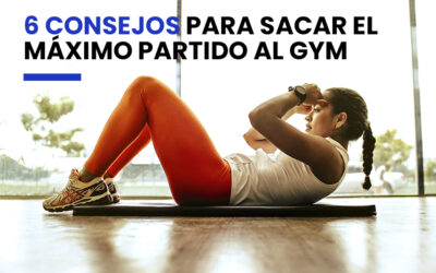 COMO SACAR EL MÁXIMO PARTIDO AL GYM